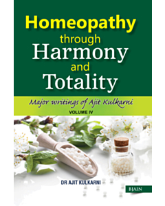 Homeopathy Through Harmony and Totality - Volume 4